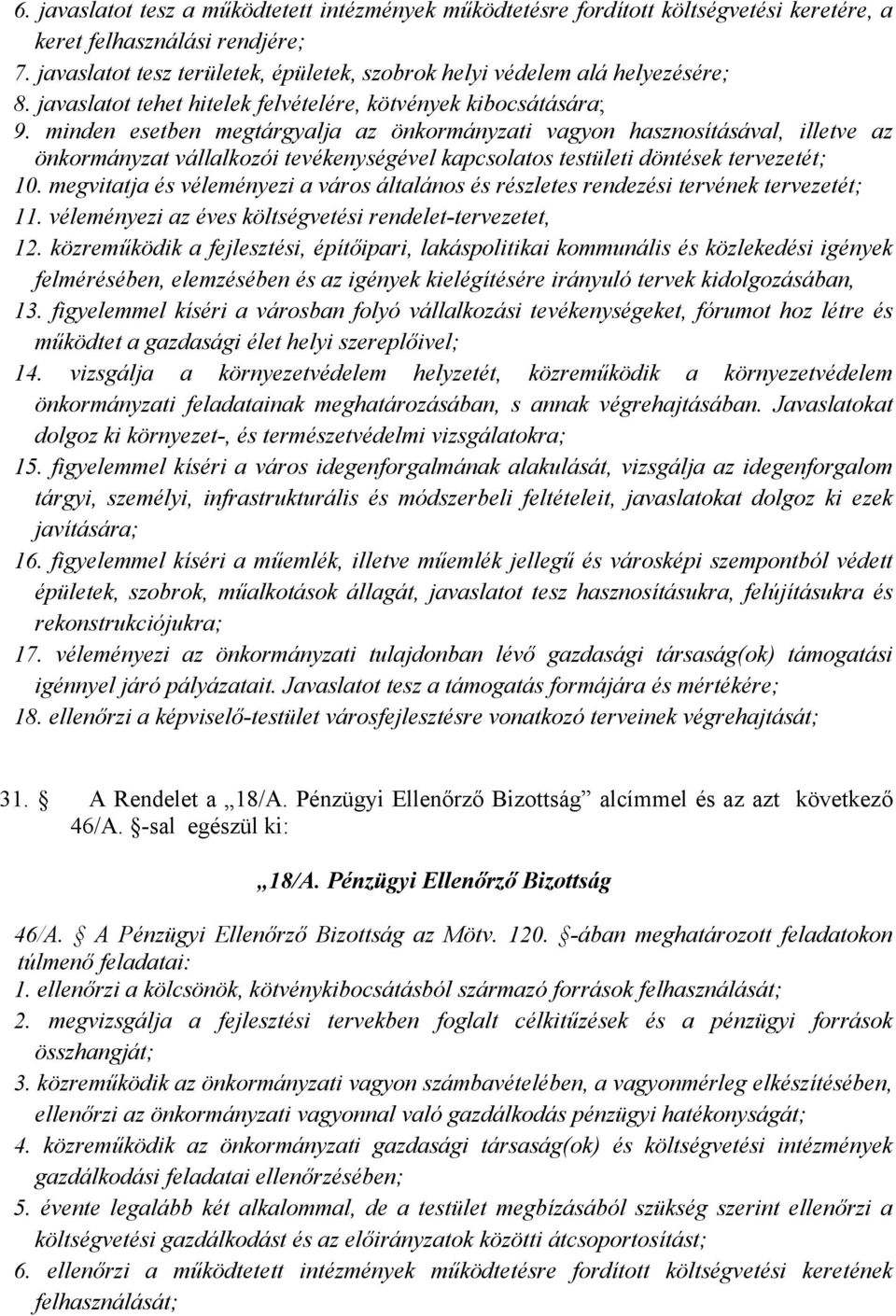 minden esetben megtárgyalja az önkormányzati vagyon hasznosításával, illetve az önkormányzat vállalkozói tevékenységével kapcsolatos testületi döntések tervezetét; 10.
