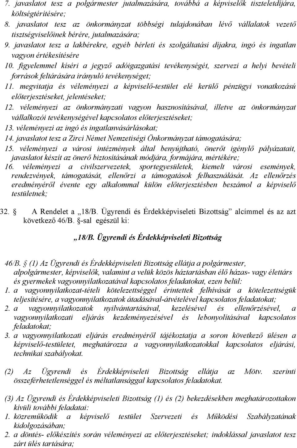 javaslatot tesz a lakbérekre, egyéb bérleti és szolgáltatási díjakra, ingó és ingatlan vagyon értékesítésére 10.