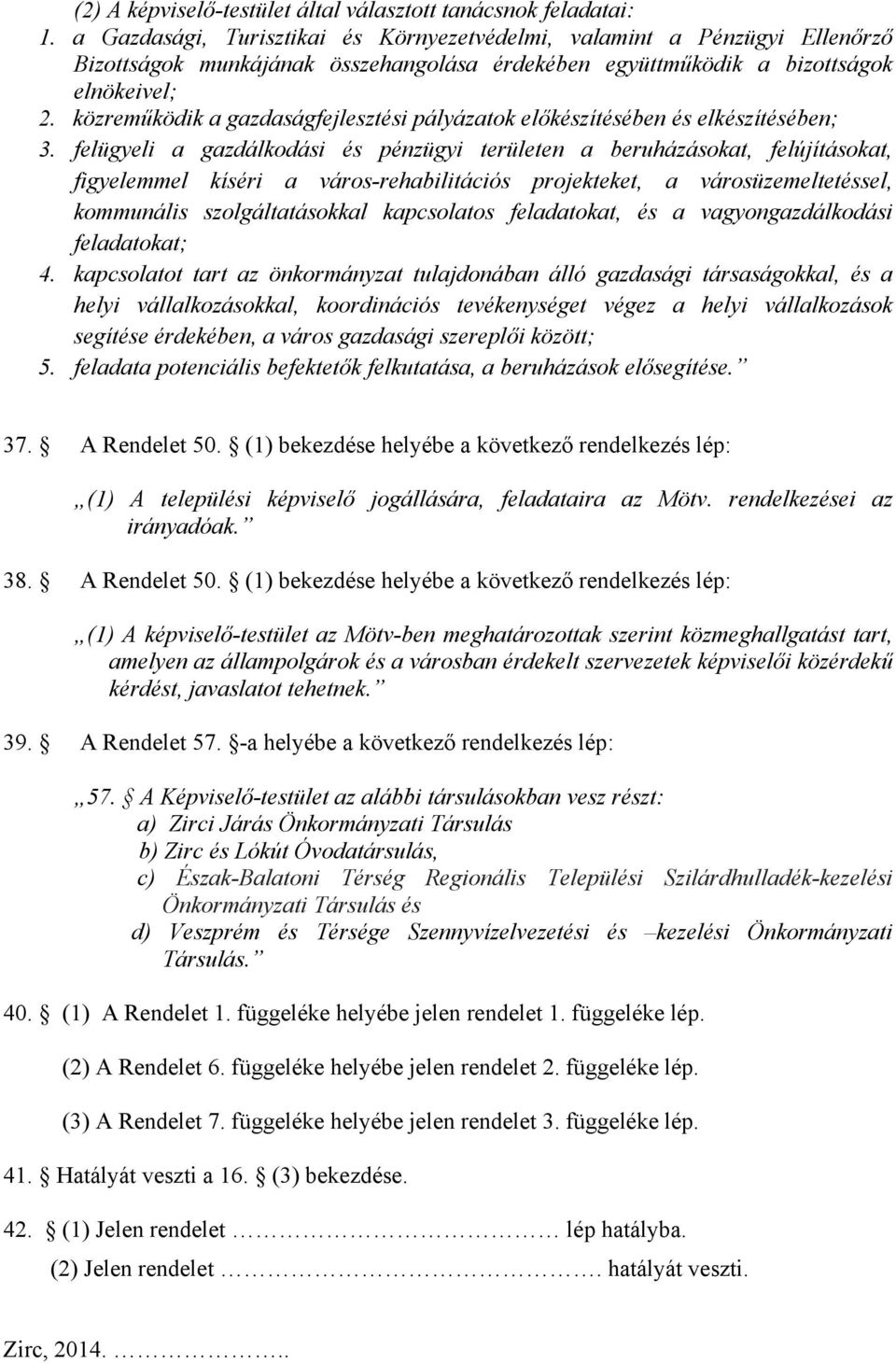 közreműködik a gazdaságfejlesztési pályázatok előkészítésében és elkészítésében; 3.