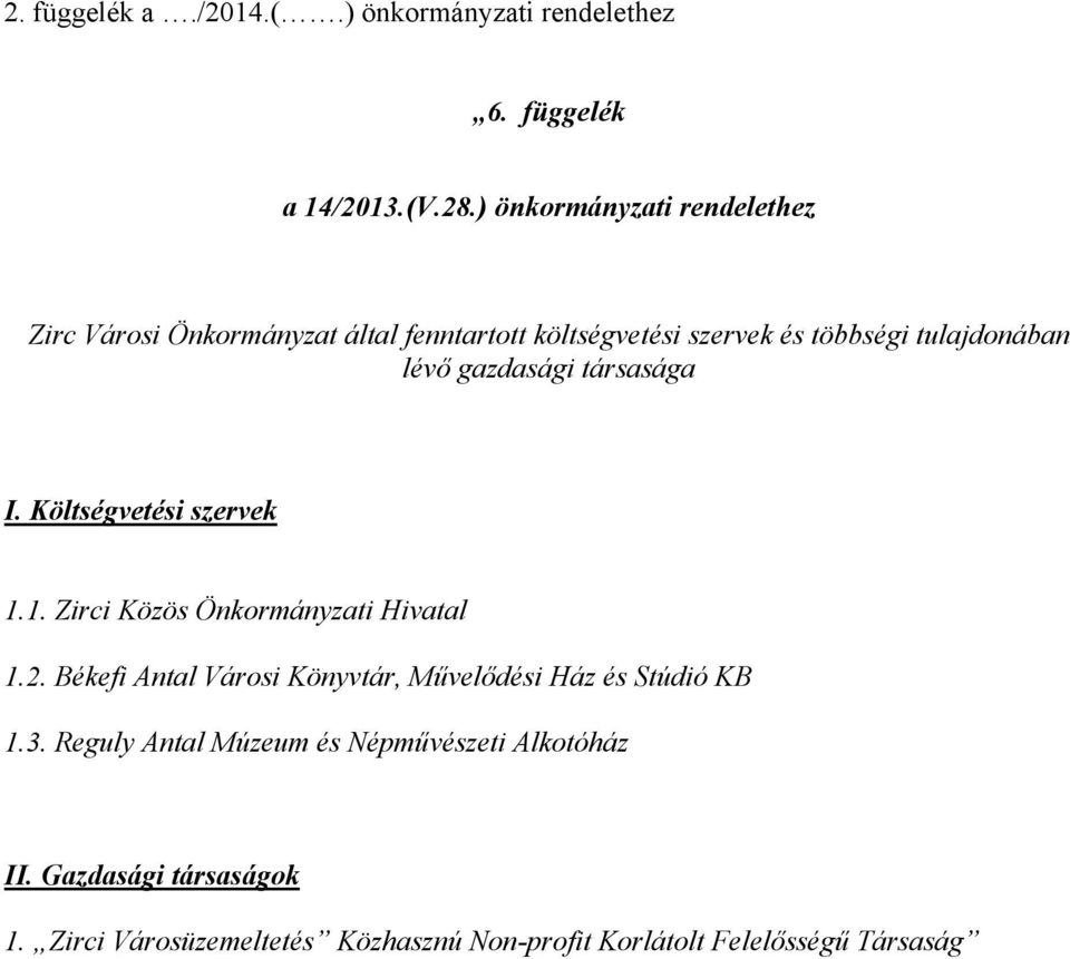 gazdasági társasága I. Költségvetési szervek 1.1. Zirci Közös Önkormányzati Hivatal 1.2.