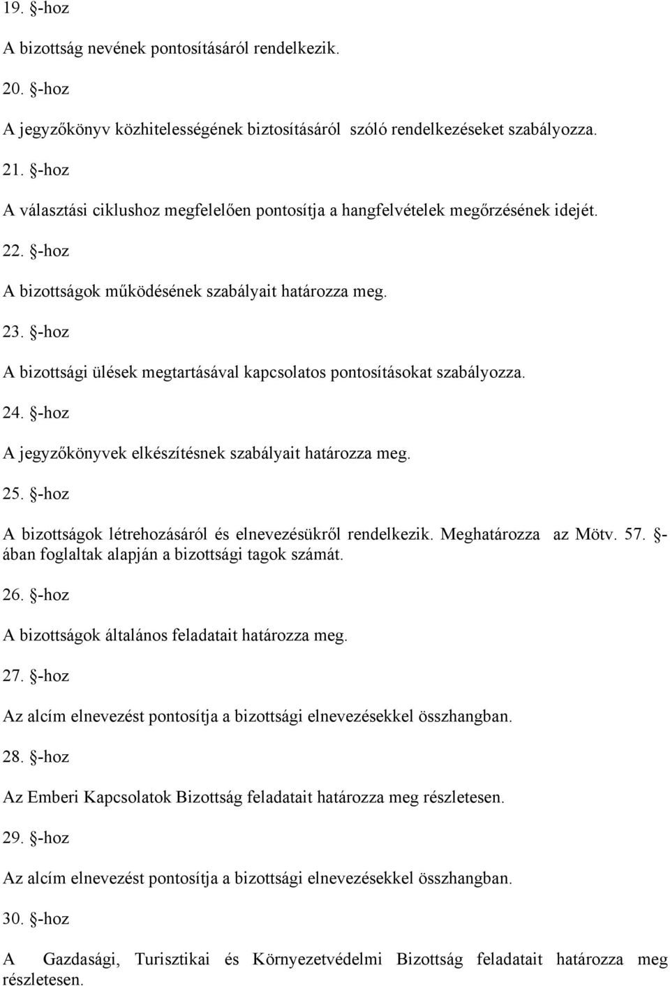 -hoz A bizottsági ülések megtartásával kapcsolatos pontosításokat szabályozza. 24. -hoz A jegyzőkönyvek elkészítésnek szabályait határozza meg. 25.