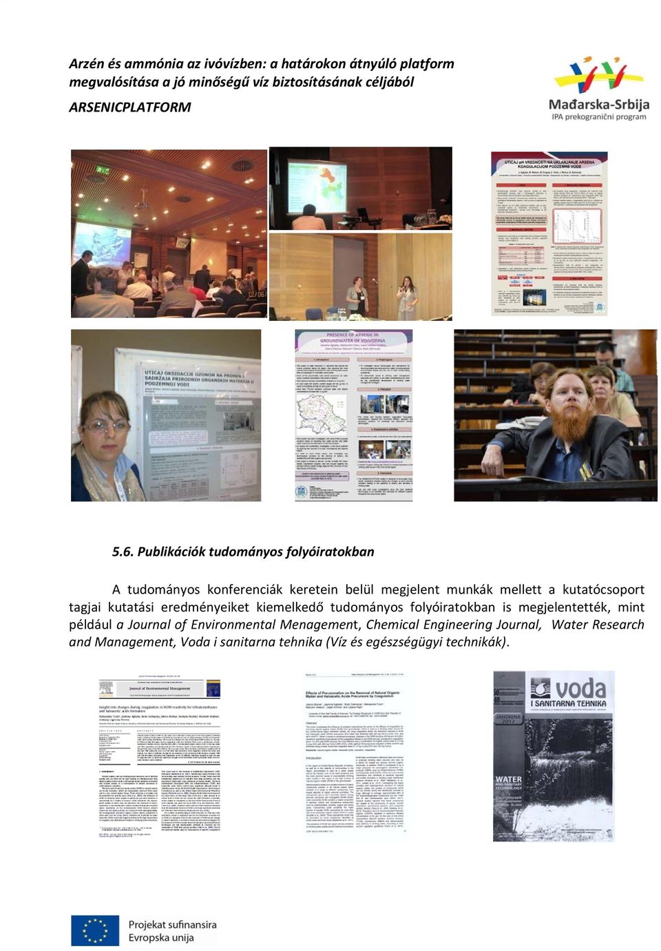 folyóiratokban is megjelentették, mint például a Journal of Environmental Menagement, Chemical