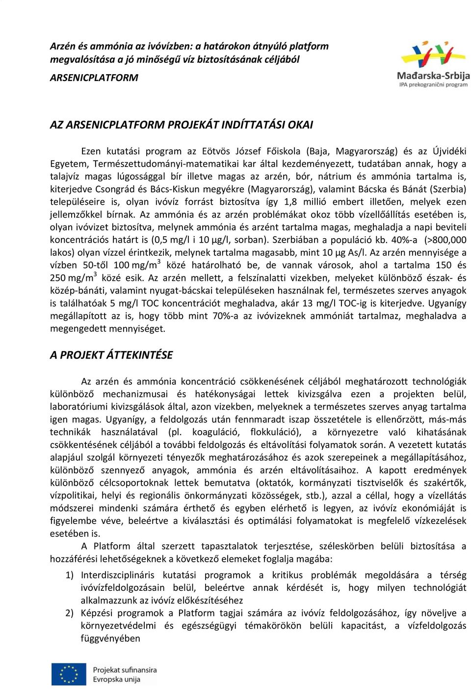 településeire is, olyan ivóvíz forrást biztosítva így 1,8 millió embert illetően, melyek ezen jellemzőkkel bírnak.