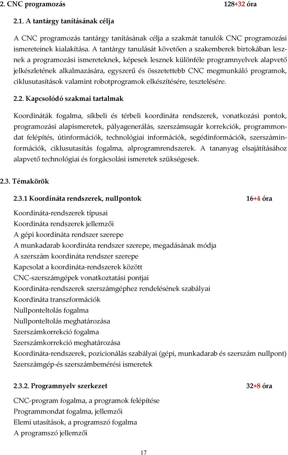 CNC megmunk{ló programok, ciklusutasít{sok valamint robotprogramok elkészítésére, tesztelésére. 2.