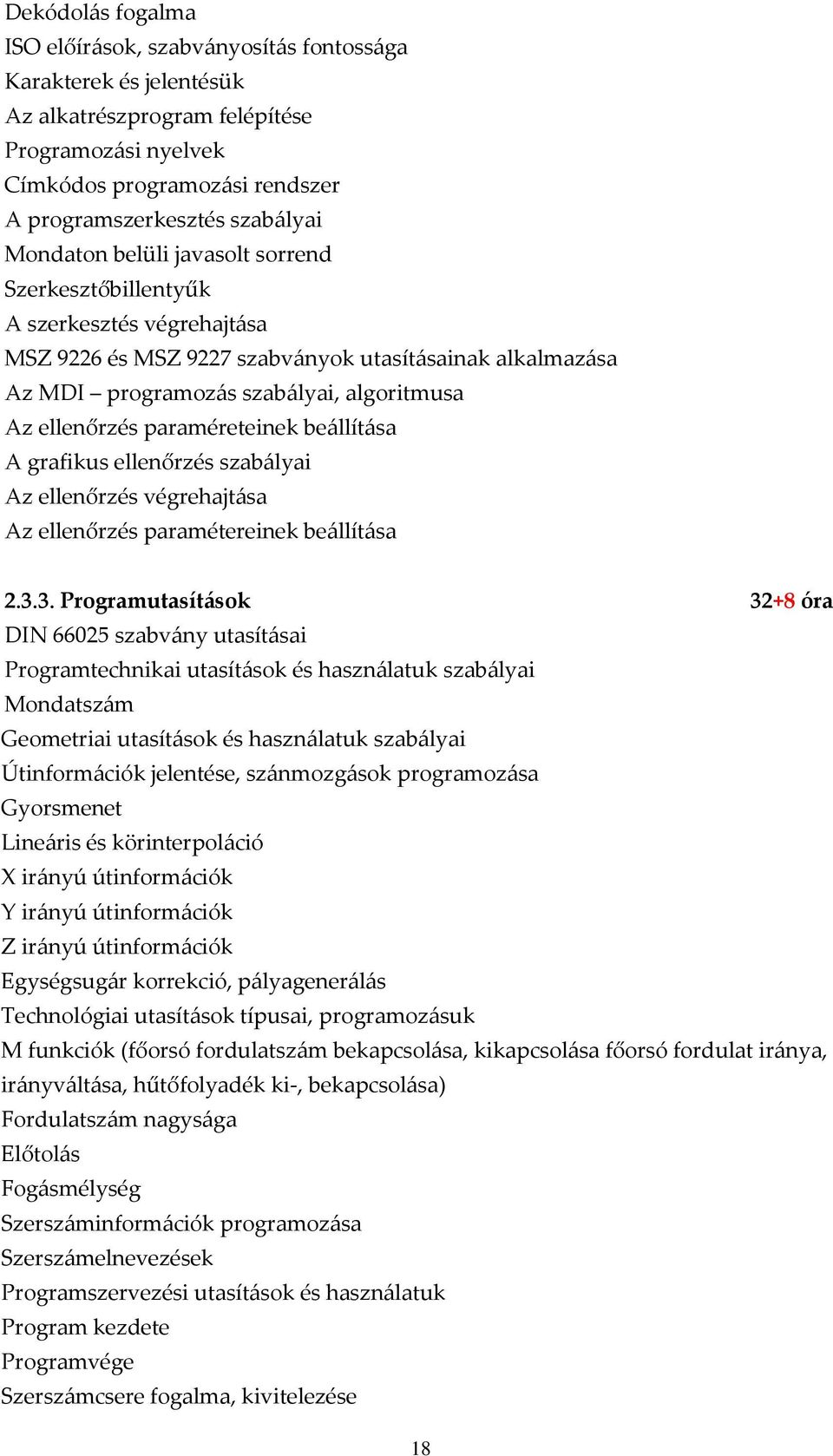 paraméreteinek be{llít{sa A grafikus ellenőrzés szab{lyai Az ellenőrzés végrehajt{sa Az ellenőrzés paramétereinek be{llít{sa 2.3.