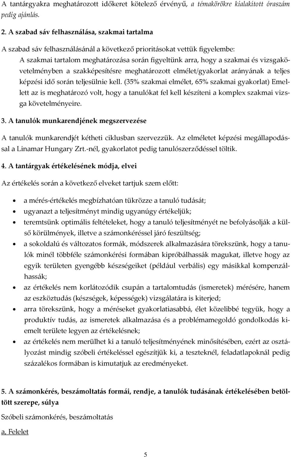 vizsgakövetelményben a szakképesítésre meghat{rozott elmélet/gyakorlat ar{ny{nak a teljes képzési idő sor{n teljesülnie kell.