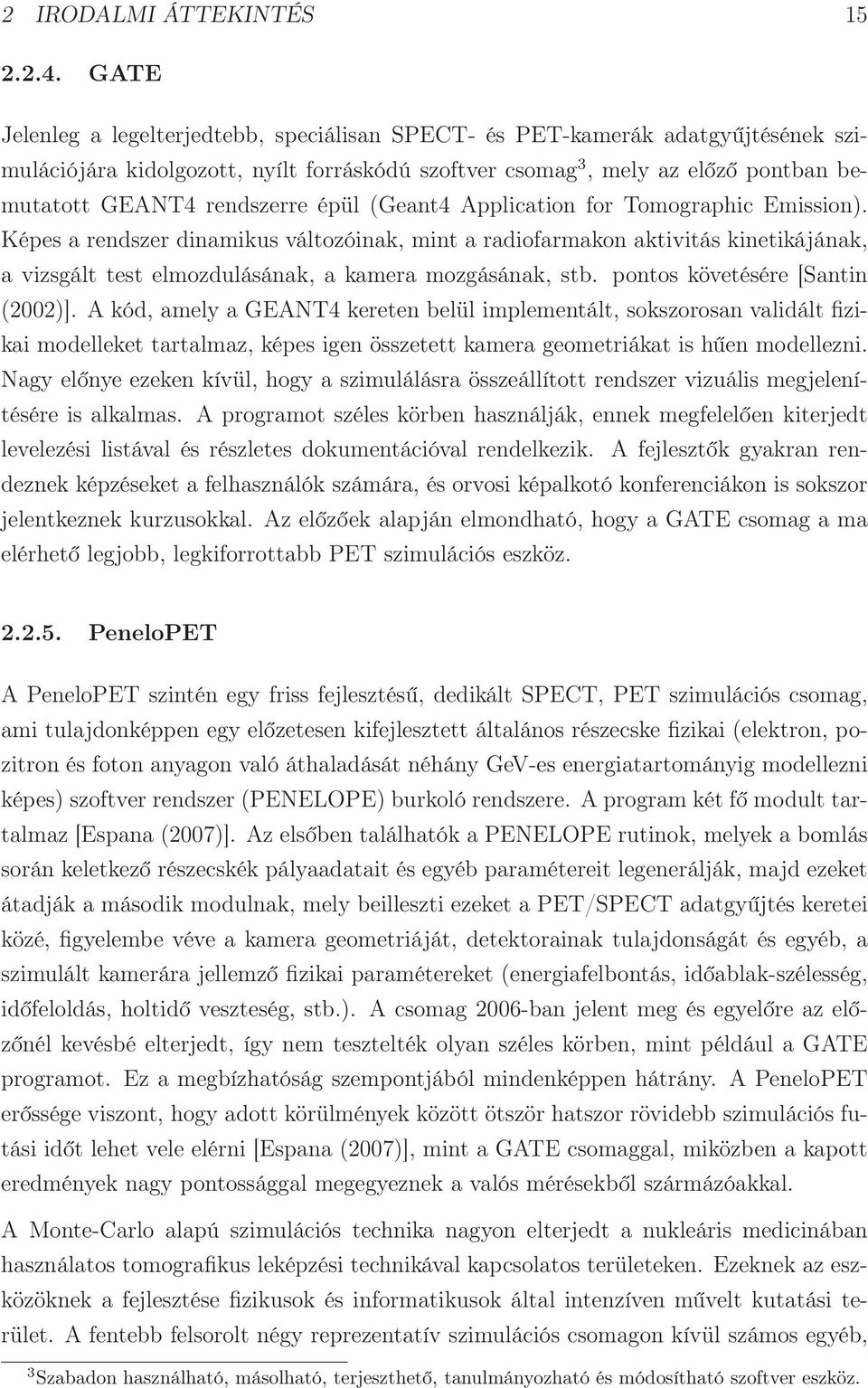 épül (Geant4 Application for Tomographic Emission). Képes a rendszer dinamikus változóinak, mint a radiofarmakon aktivitás kinetikájának, a vizsgált test elmozdulásának, a kamera mozgásának, stb.
