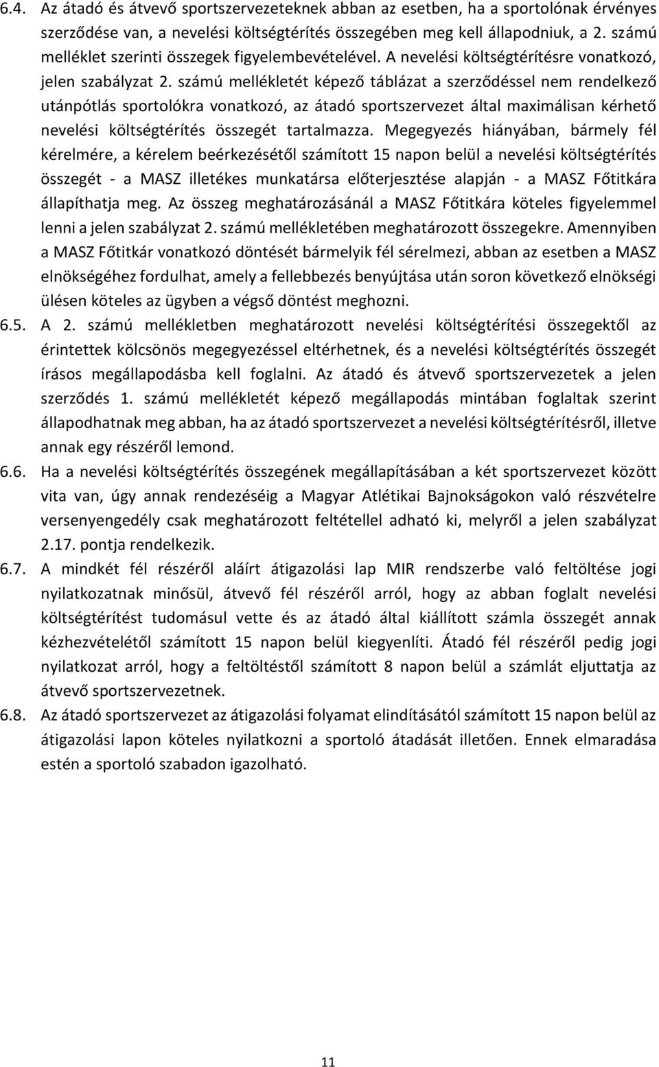 számú mellékletét képező táblázat a szerződéssel nem rendelkező utánpótlás sportolókra vonatkozó, az átadó sportszervezet által maximálisan kérhető nevelési költségtérítés összegét tartalmazza.