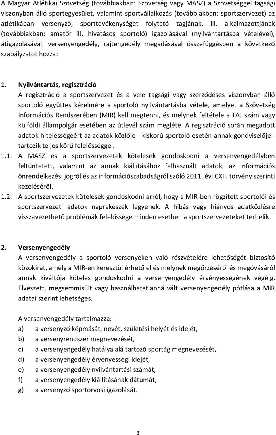 hivatásos sportoló) igazolásával (nyilvántartásba vételével), átigazolásával, versenyengedély, rajtengedély megadásával összefüggésben a következő szabályzatot hozza: 1.