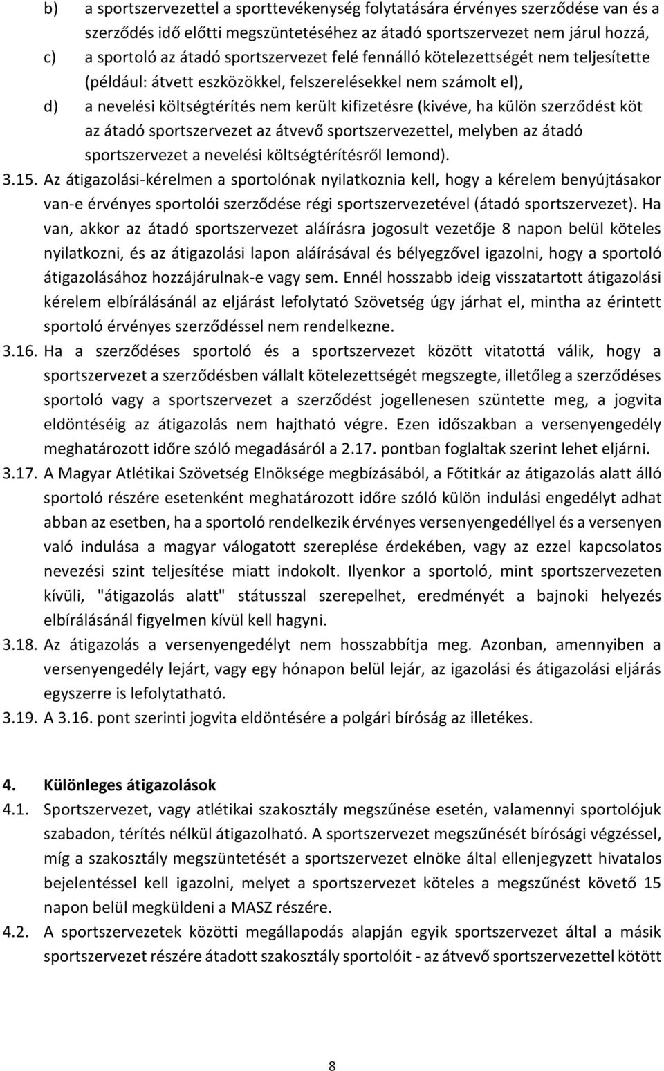 szerződést köt az átadó sportszervezet az átvevő sportszervezettel, melyben az átadó sportszervezet a nevelési költségtérítésről lemond). 3.15.