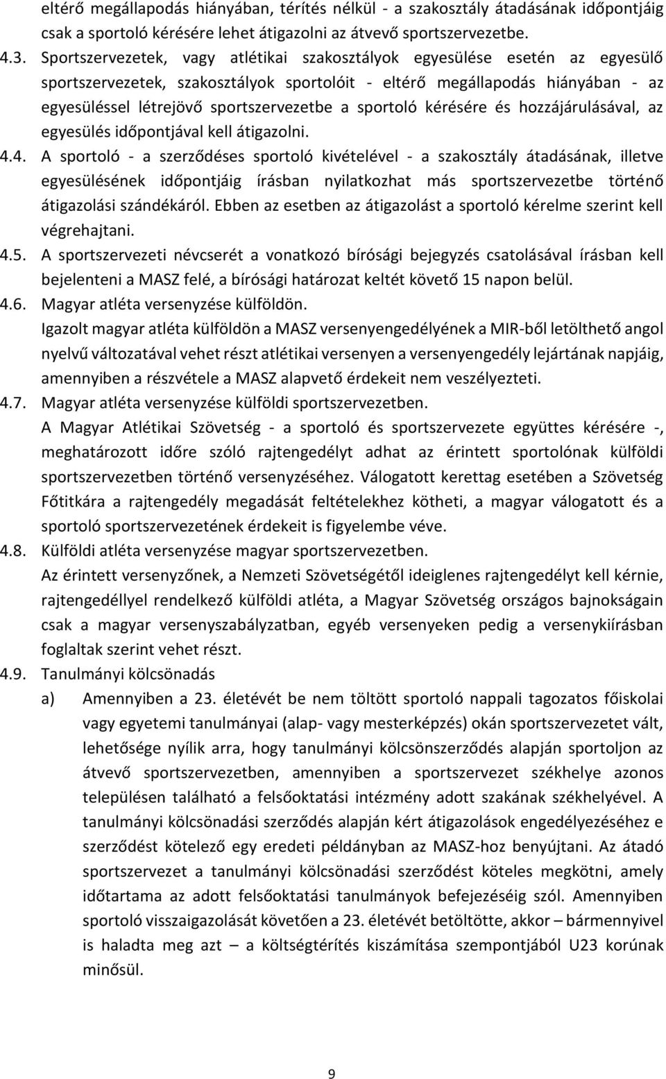 sportoló kérésére és hozzájárulásával, az egyesülés időpontjával kell átigazolni. 4.