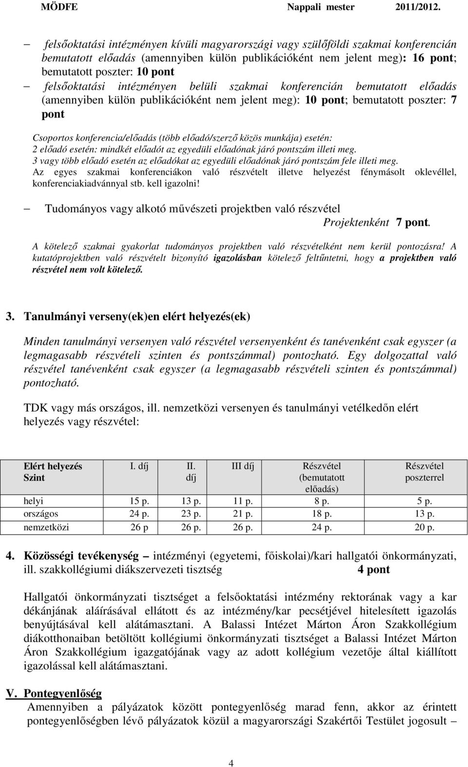 előadó/szerző közös munkája) esetén: 2 előadó esetén: mindkét előadót az egyedüli előadónak járó pontszám illeti meg.