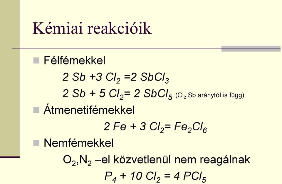 Átmenetifémekkel 2 Fe + 3 Cl 2 = Fe 2 Cl 6 Nemfémekkel