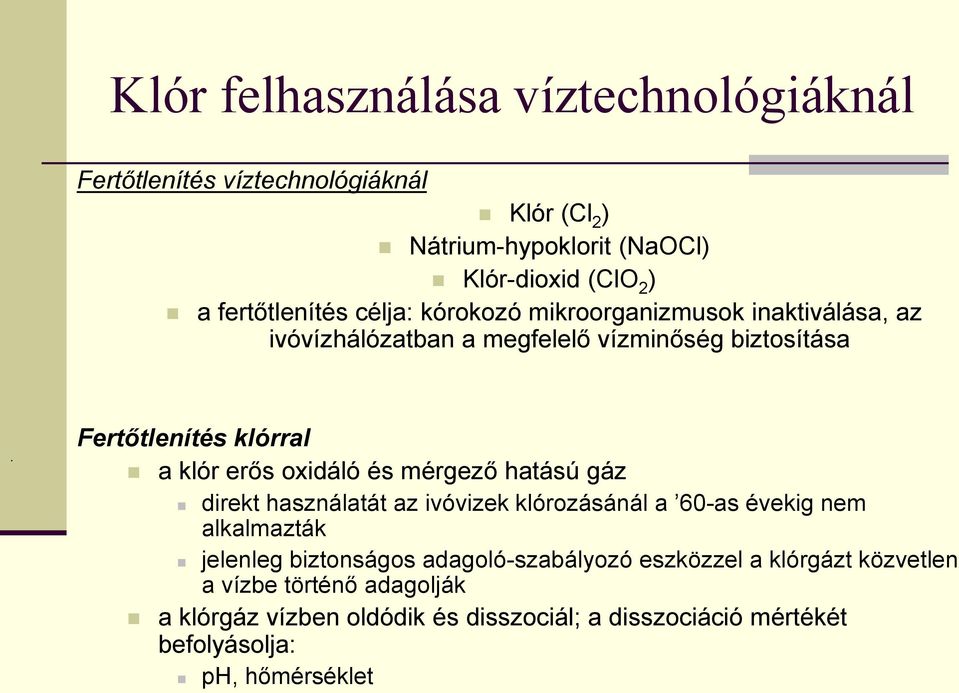 Fertőtlenítés klórral a klór erős oxidáló és mérgező hatású gáz direkt használatát az ivóvizek klórozásánál a 60-as évekig nem alkalmazták