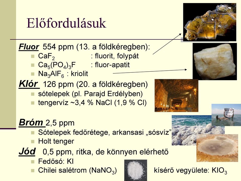 Klór 126 ppm (20. a földkéregben) sótelepek (pl.