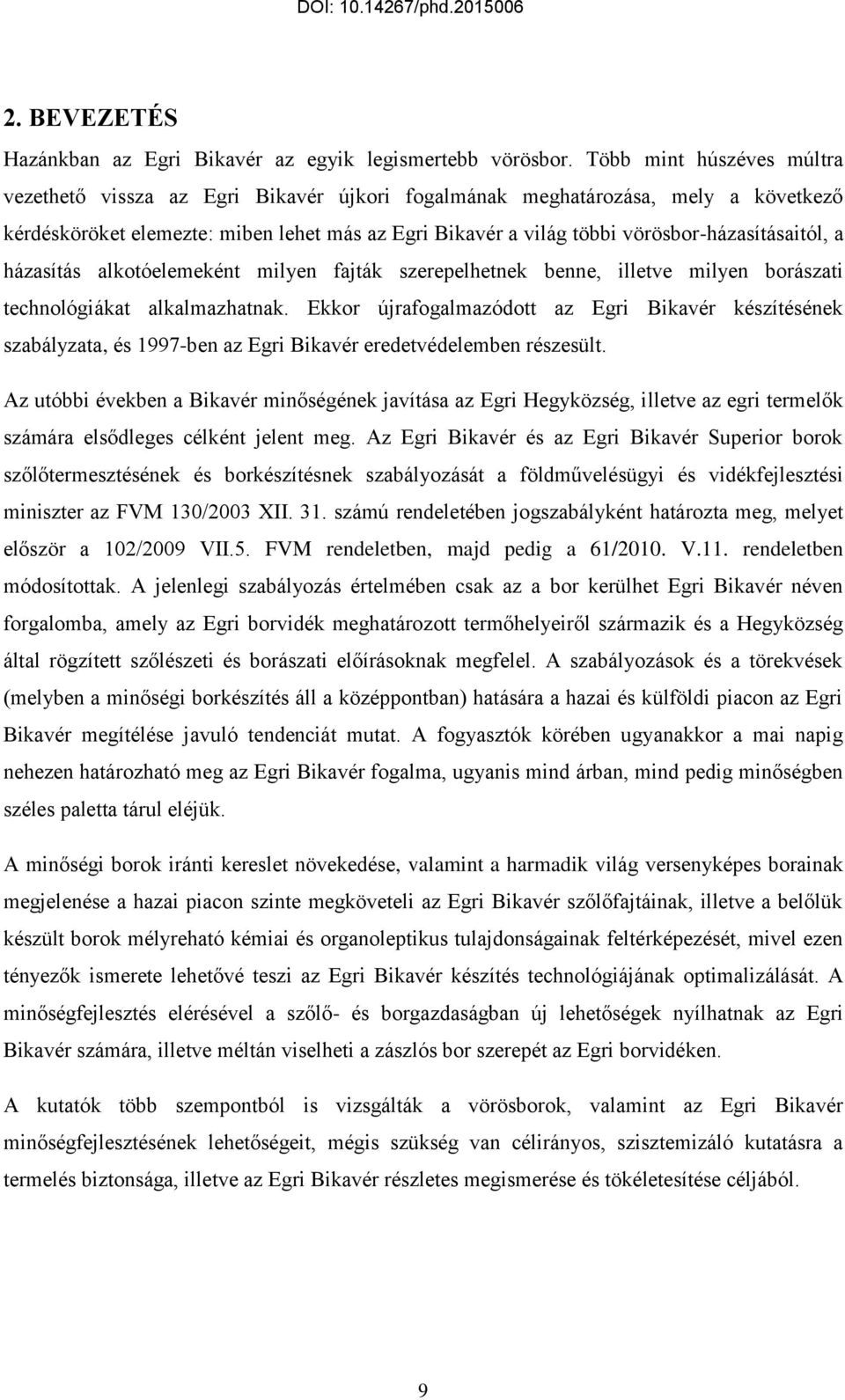 vörösbor-házasításaitól, a házasítás alkotóelemeként milyen fajták szerepelhetnek benne, illetve milyen borászati technológiákat alkalmazhatnak.