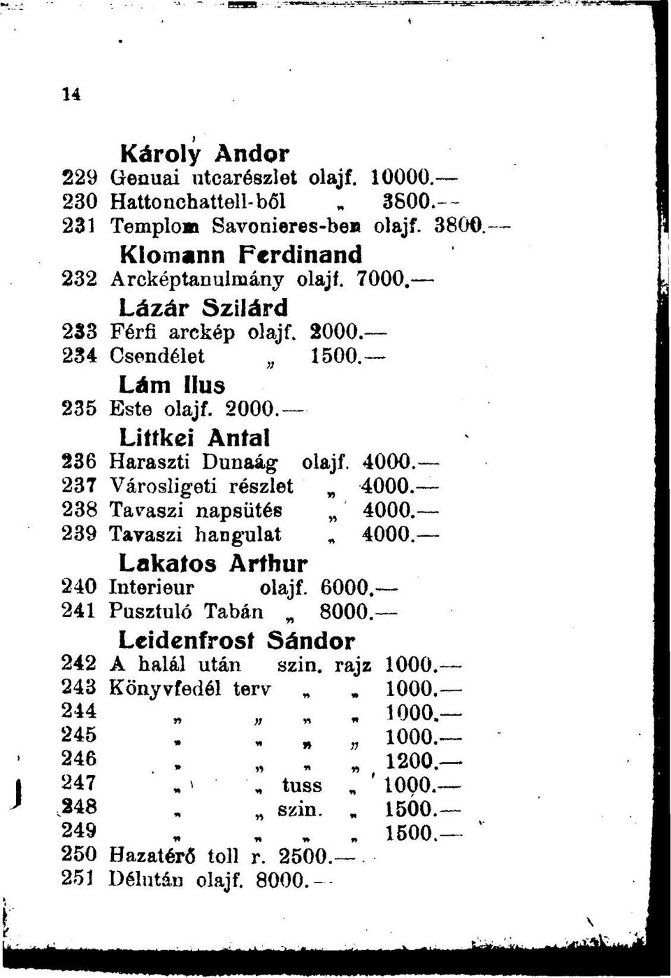237 Városligeti részlet 4000. 238 Tavaszi napsütés 4000. 239 Tavaszi hangulat 4000 Lakatos Arthur 240 Interieur olajf. 6000. 241 Pusztuló Tabán 8000.