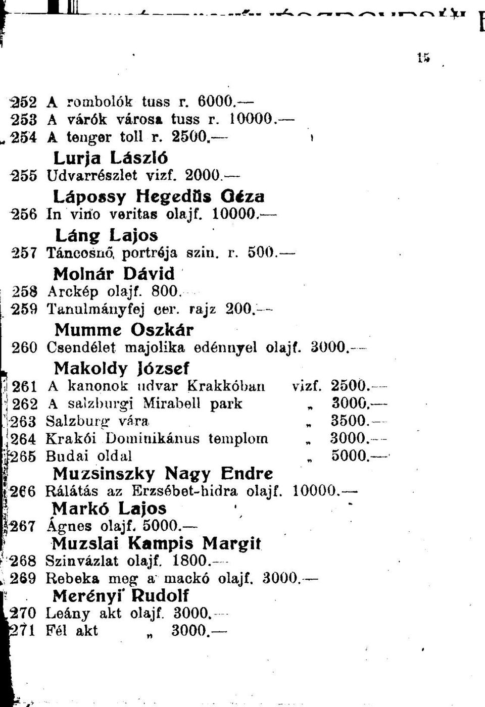 Makoldy József 261 A kanonok udvar Krakkóban vizf. 2500. 262 A salzburgi Mirabell park 3000.- 263 Salzburg vára 3500. 264 Krakói Dominikánus templom 3000.- 65 Budai oldal 5000.