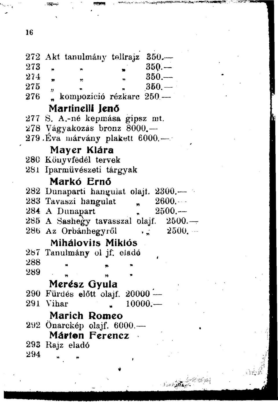 Mayer Klára 280 Könyviedéi tervek 281 Iparművészeti tárgyak Markó Ernő 282 Dunaparti hangulat olajt. 2300. 283 Tavaszi hangulat 2600.