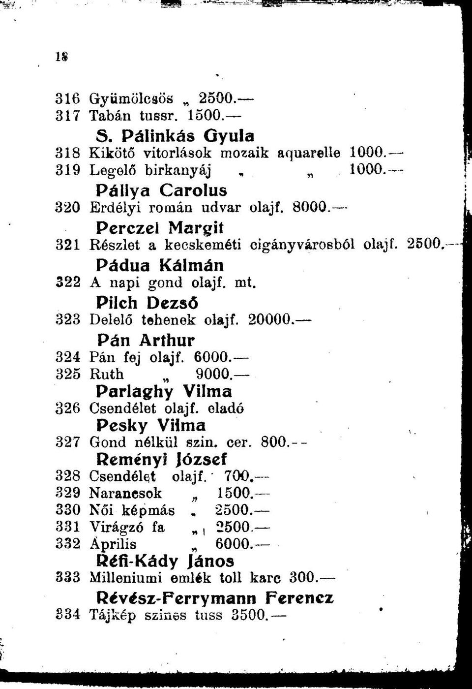 Pán Arthur 324 Pán fej olajf. 6000. 325 Ruth 9000 Parlaghy Vilma 326 Csendélet olajf. eladó Pesky Vilma 327 Gond nélkül szin. cer. 800.-- Remenyí József 328 Csendélet olajf.