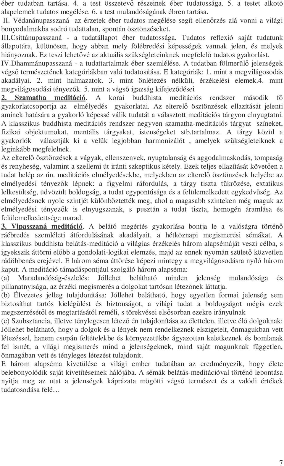 Tudatos reflexió saját tudatunk állapotára, különösen, hogy abban mely fölébredési képességek vannak jelen, és melyek hiányoznak.