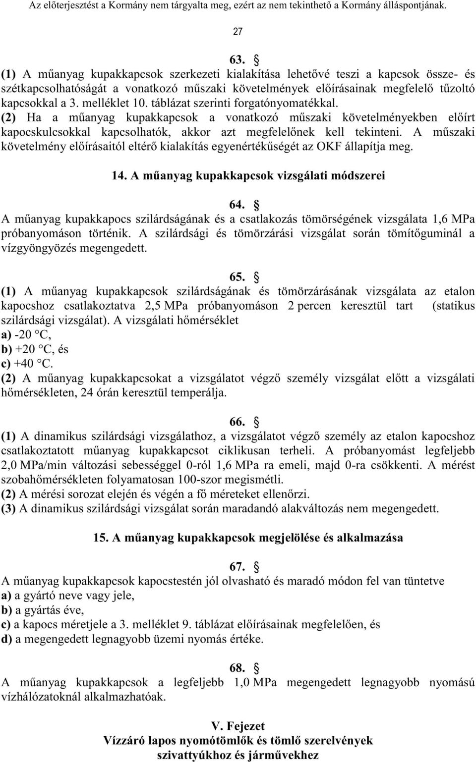 A műszaki követelmény előírásaitól eltérő kialakítás egyenértékűségét az OKF állapítja meg. 14. A műanyag kupakkapcsok vizsgálati módszerei 64.