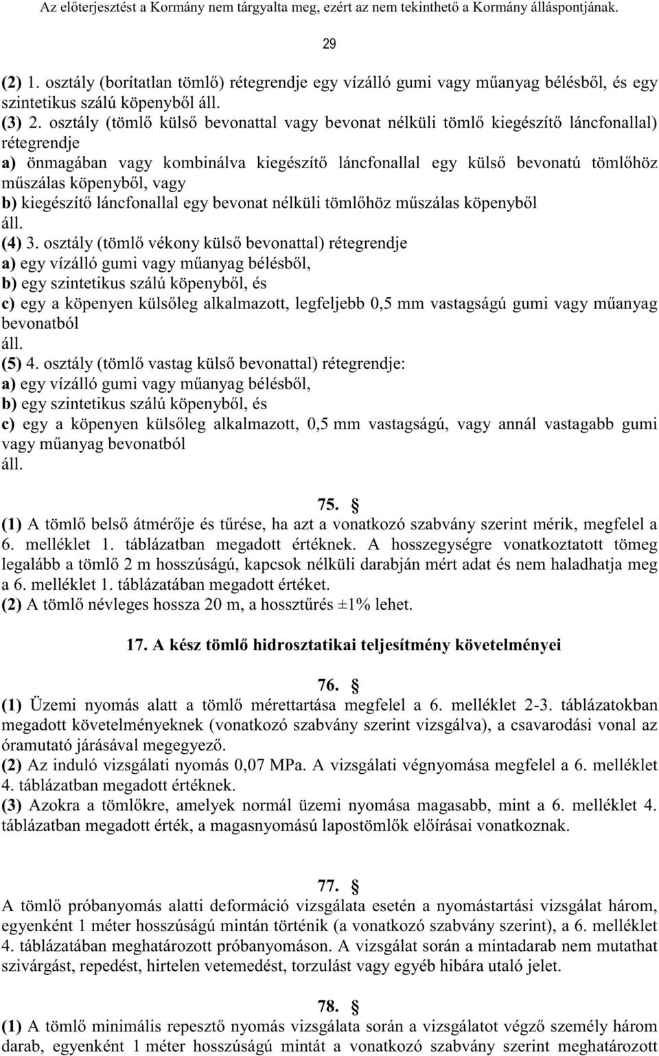 vagy b) kiegészítő láncfonallal egy bevonat nélküli tömlőhöz műszálas köpenyből áll. (4) 3.