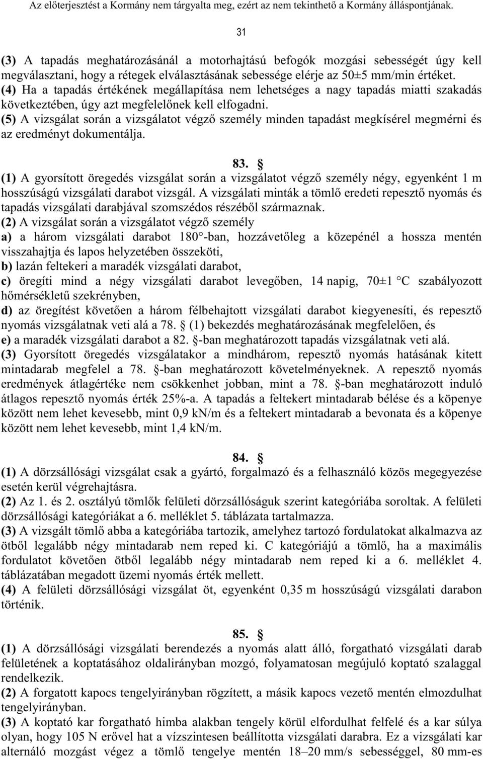 (5) A vizsgálat során a vizsgálatot végző személy minden tapadást megkísérel megmérni és az eredményt dokumentálja. 83.