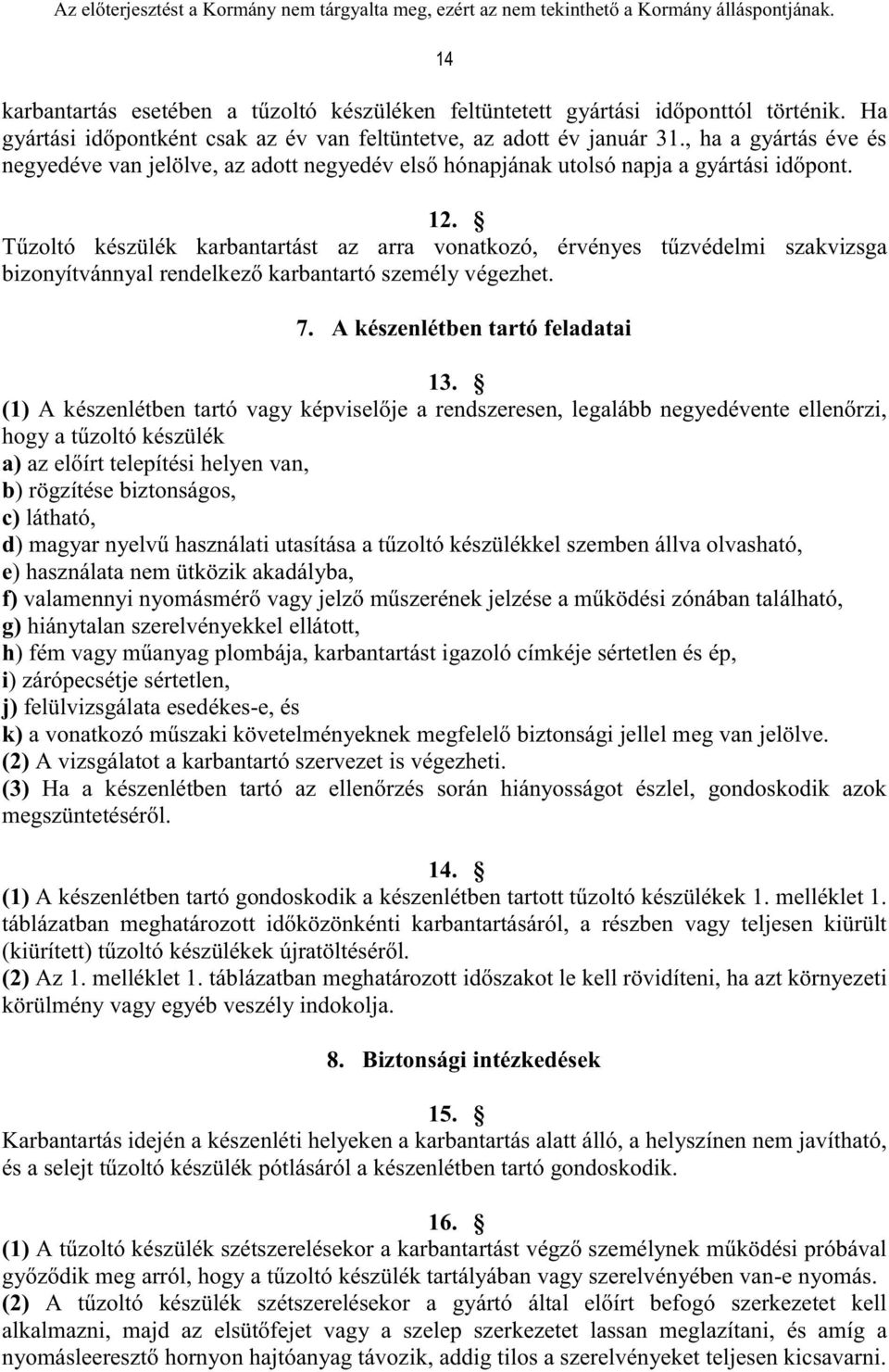 Tűzoltó készülék karbantartást az arra vonatkozó, érvényes tűzvédelmi szakvizsga bizonyítvánnyal rendelkező karbantartó személy végezhet. 7. A készenlétben tartó feladatai 13.