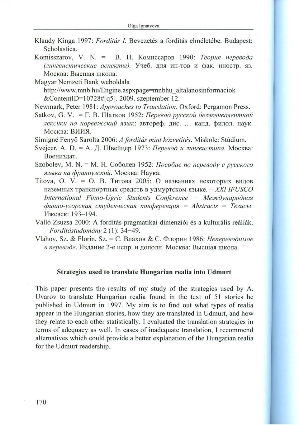 Newmark, Peter 1981: Approaches to Translation. Oxford: Pergamon Press. Satkov, G. V. = r. B. lllatkob 1952: flepeboo PYCCKOU 6e33KBUBGJleHmHOU JleKCUKU Ha HopBeJfCCKUU Jl3blK: abtopeep.,d;hc... KaH,D;.