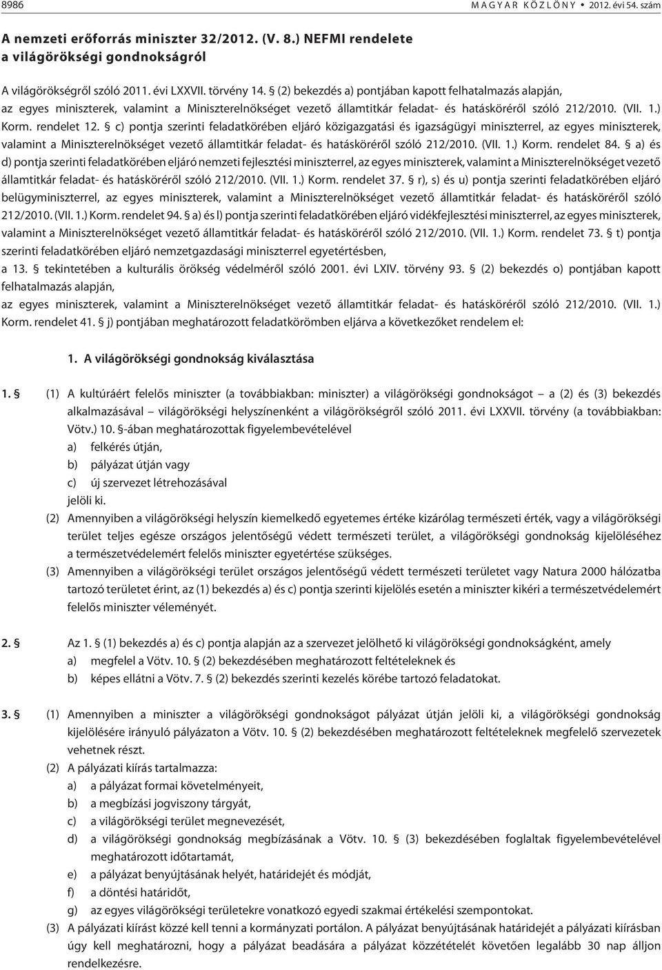 c) pontja szerinti feladatkörében eljáró közigazgatási és igazságügyi miniszterrel, az egyes miniszterek, valamint a Miniszterelnökséget vezetõ államtitkár feladat- és hatáskörérõl szóló 212/2010.