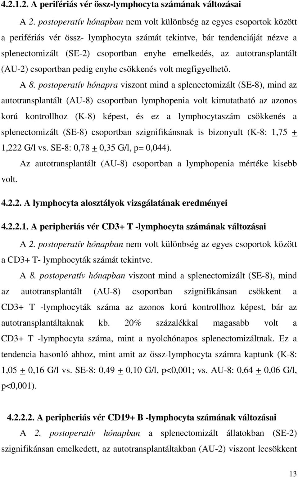 autotransplantált (AU-2) csoportban pedig enyhe csökkenés volt megfigyelhetı. A 8.