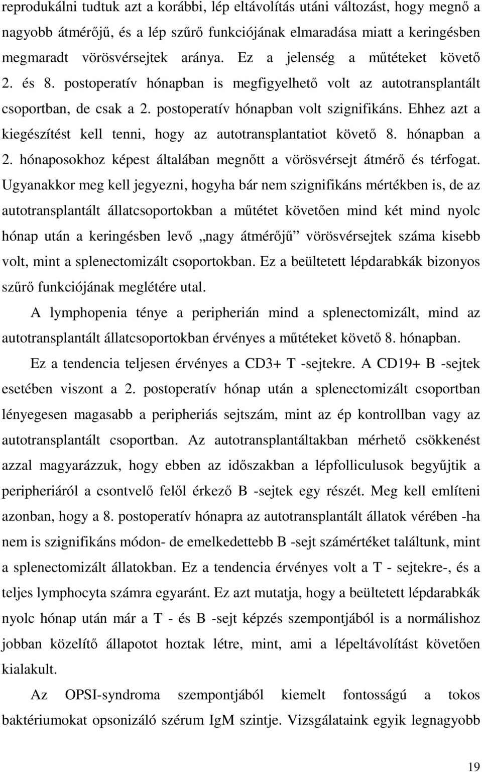 Ehhez azt a kiegészítést kell tenni, hogy az autotransplantatiot követı 8. hónapban a 2. hónaposokhoz képest általában megnıtt a vörösvérsejt átmérı és térfogat.