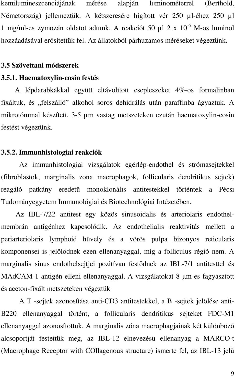 A mikrotómmal készített, 3-5 µm vastag metszeteken ezután haematoxylin-eosin festést végeztünk. 3.5.2.