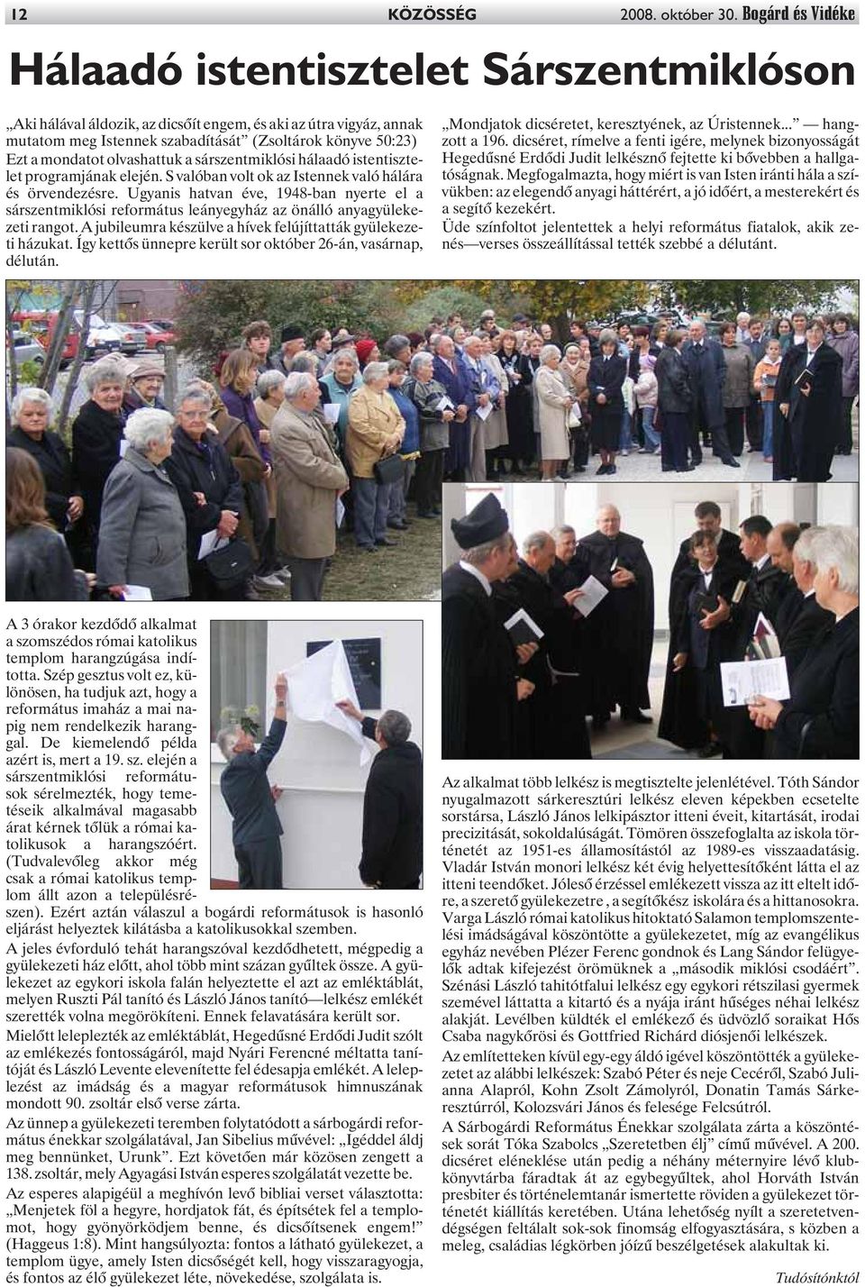 olvashattuk a sárszentmiklósi hálaadó istentisztelet programjának elején. S valóban volt ok az Istennek való hálára és örvendezésre.