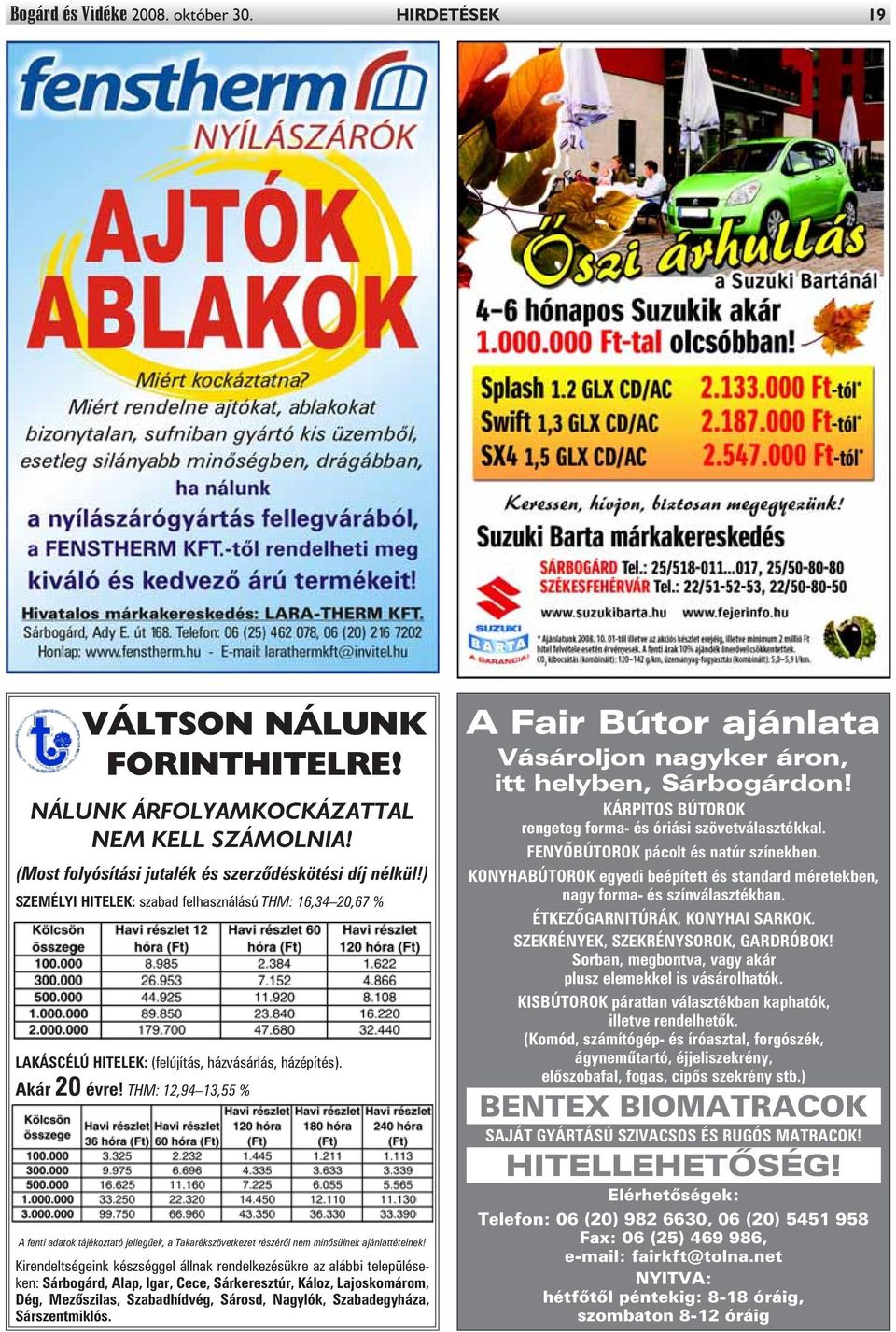 THM: 12,94 13,55 % A fenti adatok tájékoztató jellegûek, a Takarékszövetkezet részérõl nem minõsülnek ajánlattételnek!