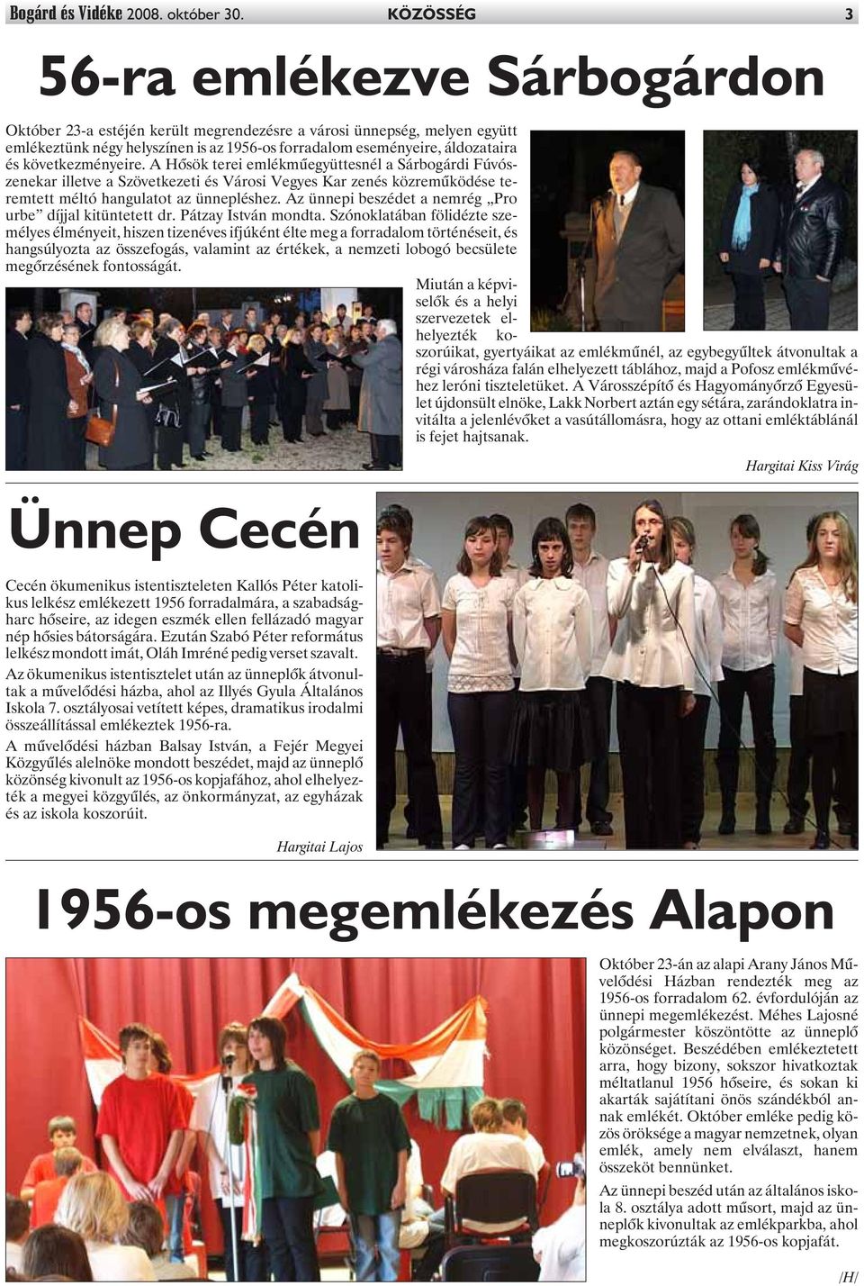 következményeire. A Hõsök terei emlékmûegyüttesnél a Sárbogárdi Fúvószenekar illetve a Szövetkezeti és Városi Vegyes Kar zenés közremûködése teremtett méltó hangulatot az ünnepléshez.