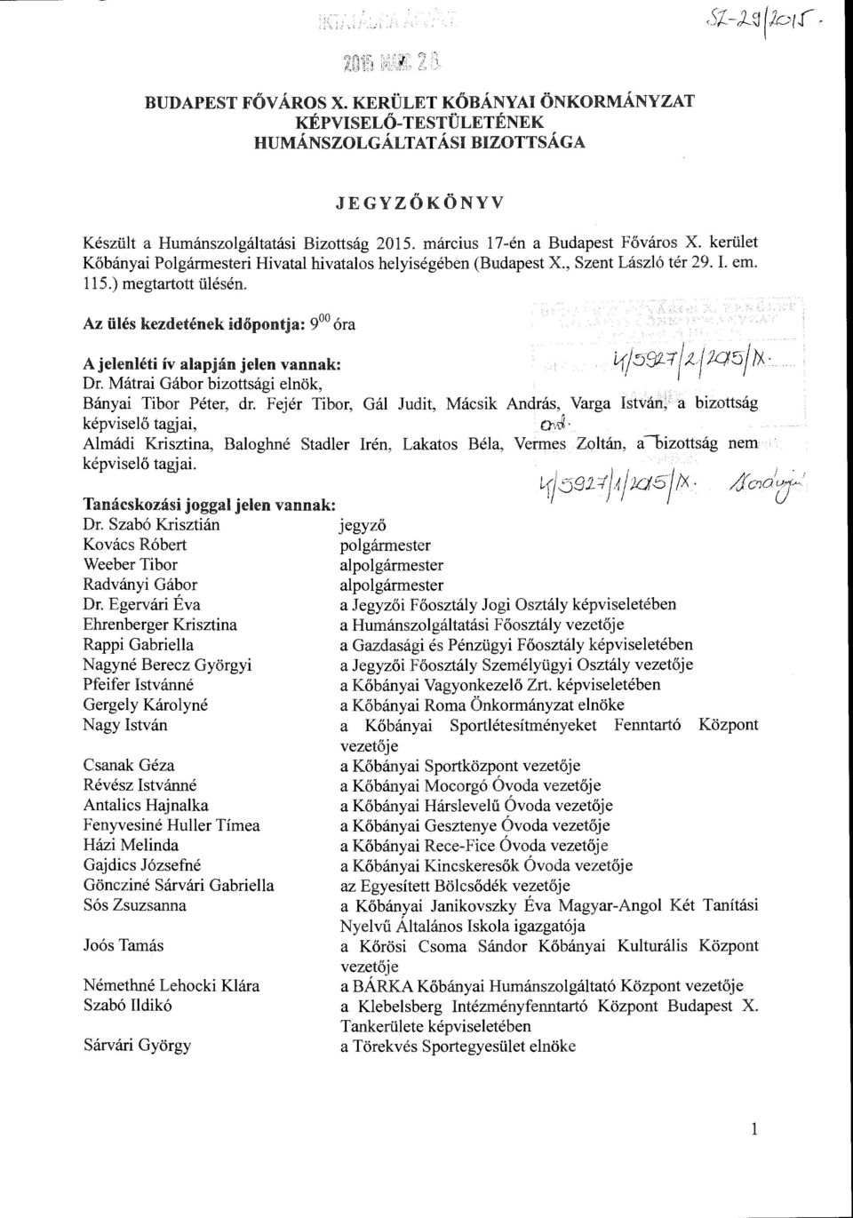 Az ülés kezdetének időpontja: 9 0 óra A jelenléti ív alapján jelen vannak: Dr. Mátrai Gábor bizottsági elnök, Bányai Tibor Péter, dr.