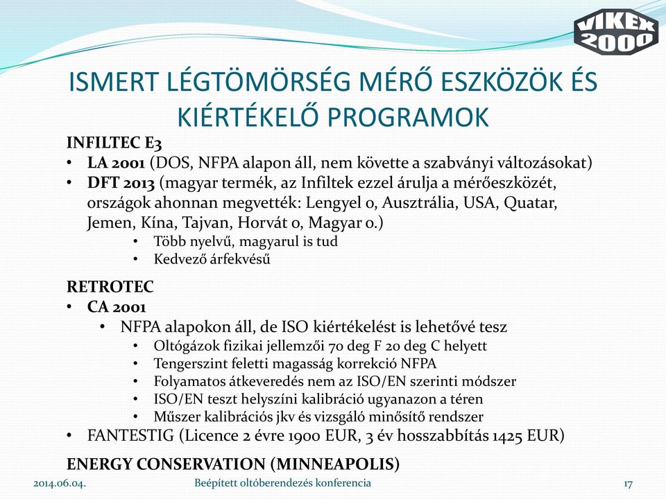 ) Több nyelvű, magyarul is tud Kedvező árfekvésű RETROTEC CA 2001 NFPA alapokon áll, de ISO kiértékelést is lehetővé tesz Oltógázok fizikai jellemzői 70 deg F 20 deg C helyett Tengerszint feletti