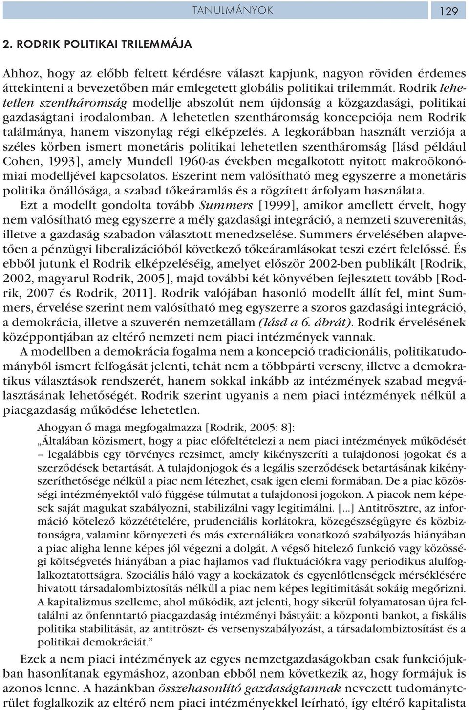 A lehetetlen szentháromság koncepciója nem Rodrik találmánya, hanem viszonylag régi elképzelés.