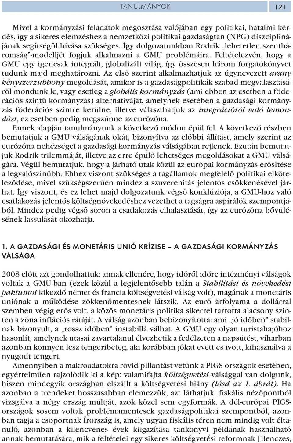 Feltételezvén, hogy a GMU egy igencsak integrált, globalizált világ, így összesen három forgatókönyvet tudunk majd meghatározni.