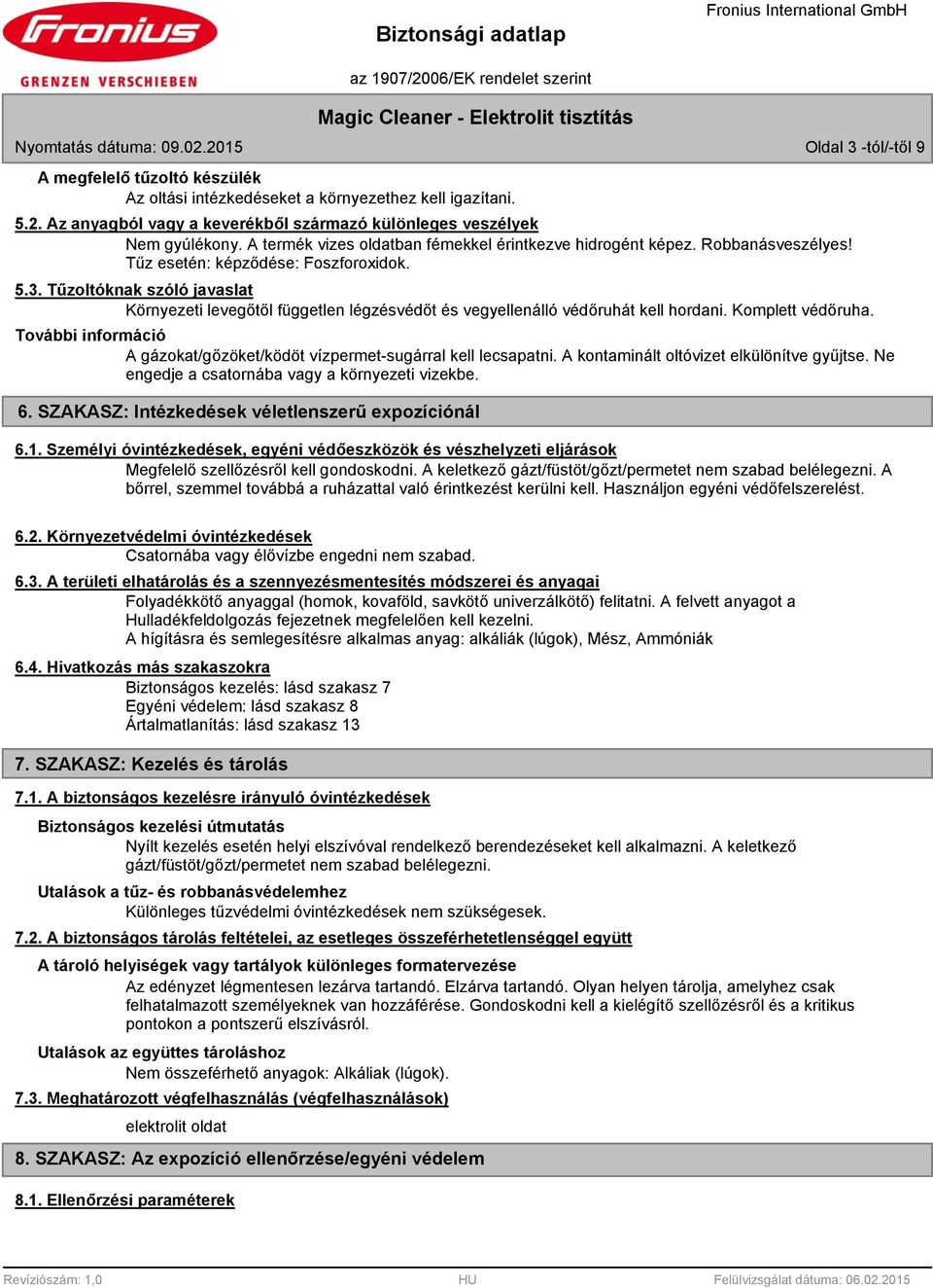 Tűzoltóknak szóló javaslat Környezeti levegőtől független légzésvédőt és vegyellenálló védőruhát kell hordani. Komplett védőruha.