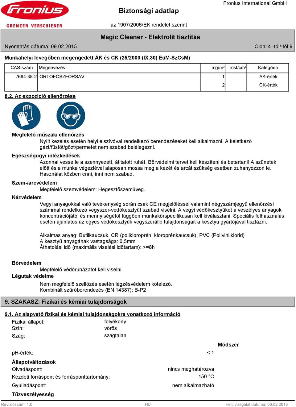 ORTOFOSZFORSAV 1 AK-érték 2 CK-érték.2. Az expozíció ellenőrzése Megfelelő műszaki ellenőrzés Nyílt kezelés esetén helyi elszívóval rendelkező berendezéseket kell alkalmazni.