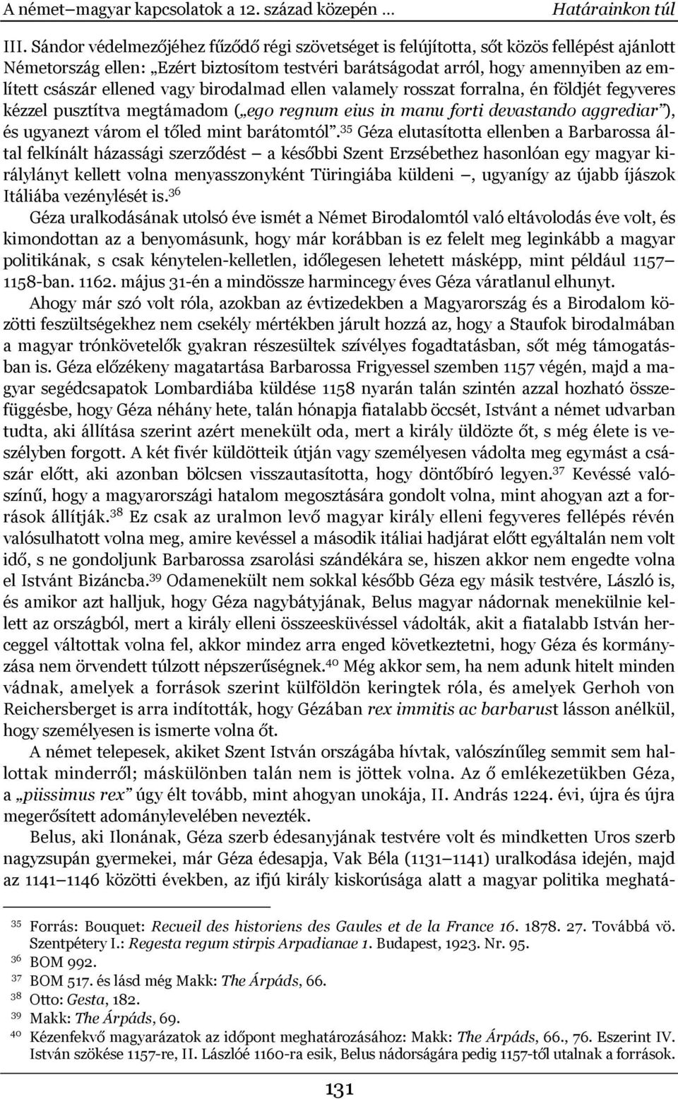 vagy birodalmad ellen valamely rosszat forralna, én földjét fegyveres kézzel pusztítva megtámadom ( ego regnum eius in manu forti devastando aggrediar ), és ugyanezt várom el tőled mint barátomtól.