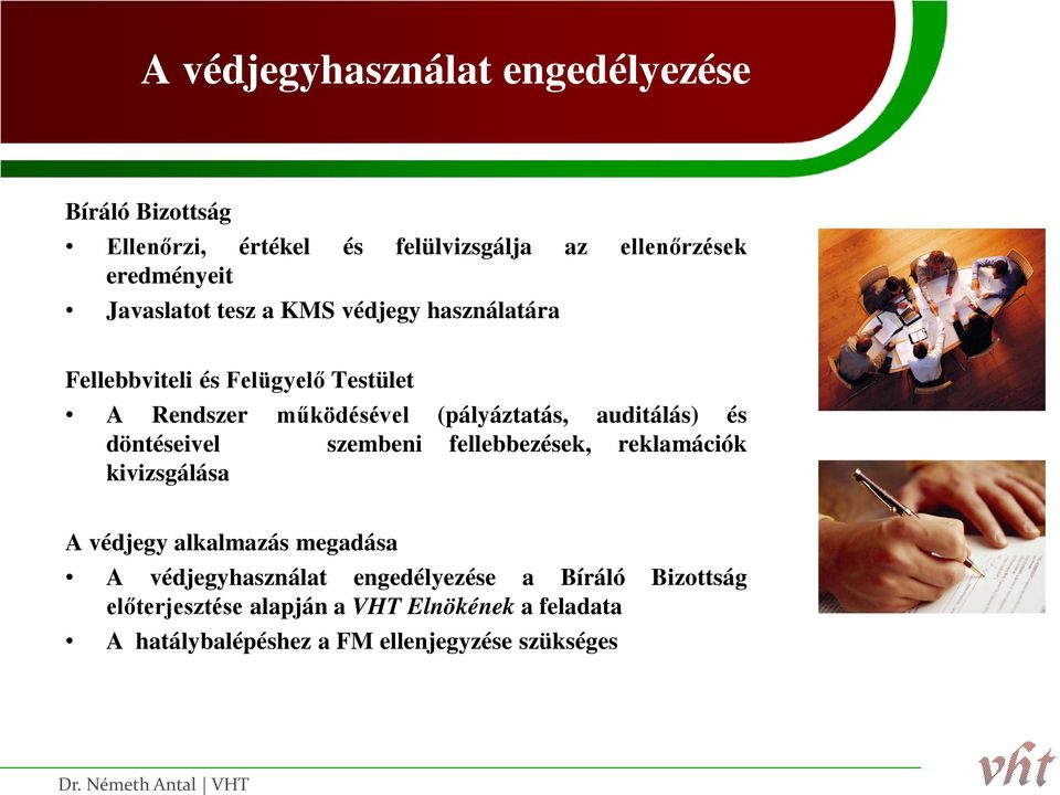 auditálás) és döntéseivel szembeni fellebbezések, reklamációk kivizsgálása A védjegy alkalmazás megadása A