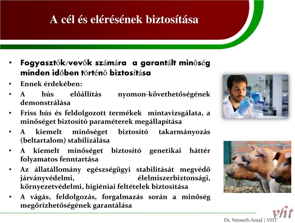 biztosító takarmányozás (beltartalom) stabilizálása A kiemelt minőséget biztosító genetikai háttér folyamatos fenntartása Az állatállomány egészségügyi