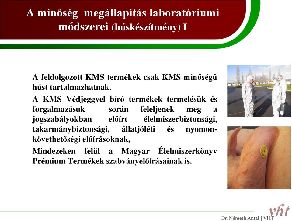 A KMS Védjeggyel bíró termékek termelésük és forgalmazásuk során feleljenek meg a jogszabályokban