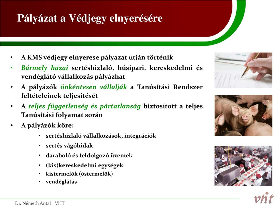teljesítését A teljes függetlenség és pártatlanság biztosított a teljes Tanúsítási folyamat során A pályázók köre: