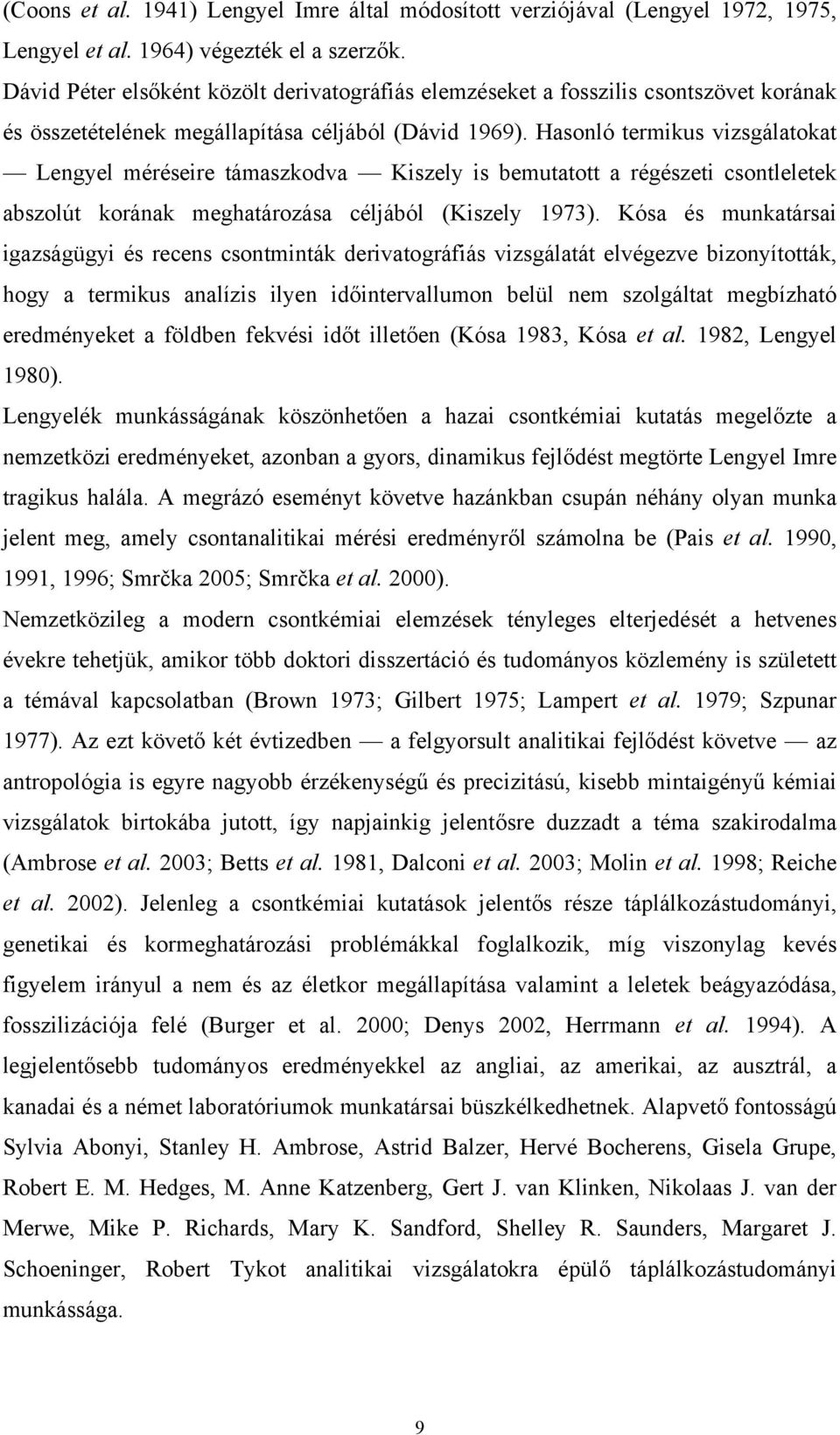 Hasonló termikus vizsgálatokat Lengyel méréseire támaszkodva Kiszely is bemutatott a régészeti csontleletek abszolút korának meghatározása céljából (Kiszely 1973).