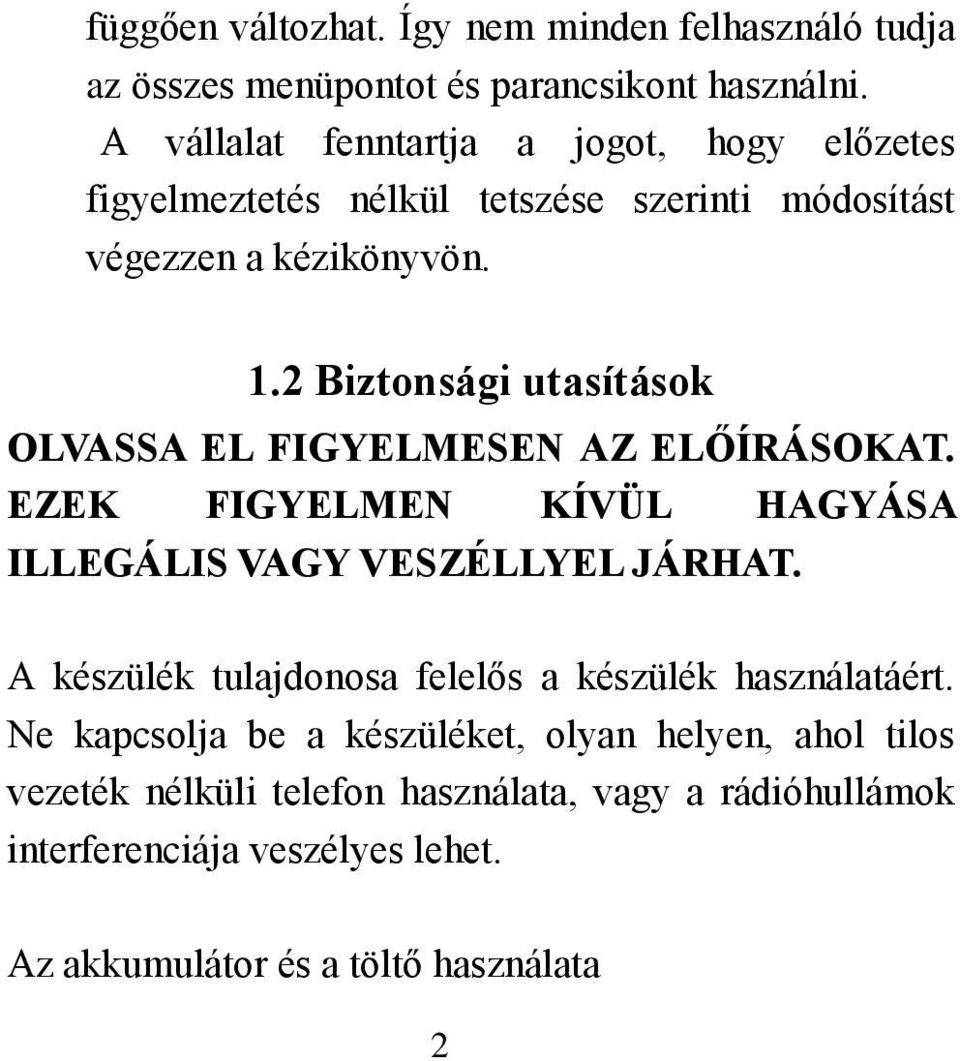 2 Biztonsági utasítások OLVASSA EL FIGYELMESEN AZ ELŐÍRÁSOKAT. EZEK FIGYELMEN KÍVÜL HAGYÁSA ILLEGÁLIS VAGY VESZÉLLYEL JÁRHAT.
